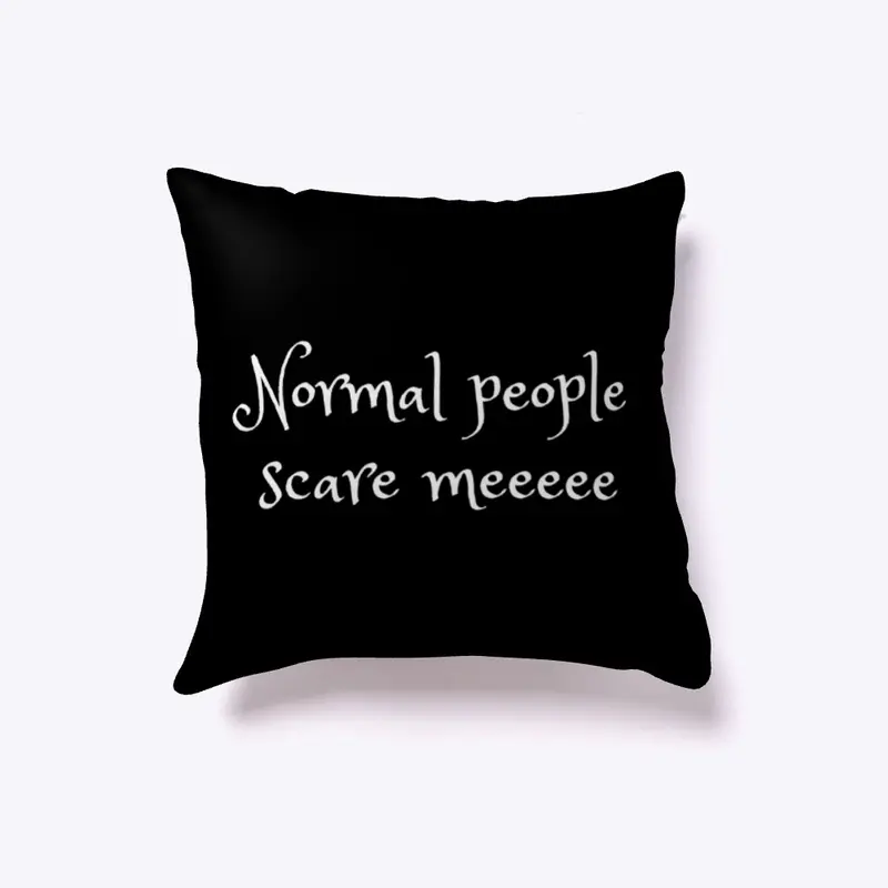 Normal people scare me