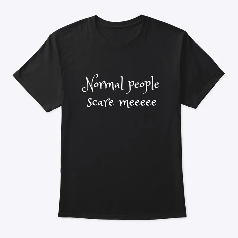 Normal people scare me