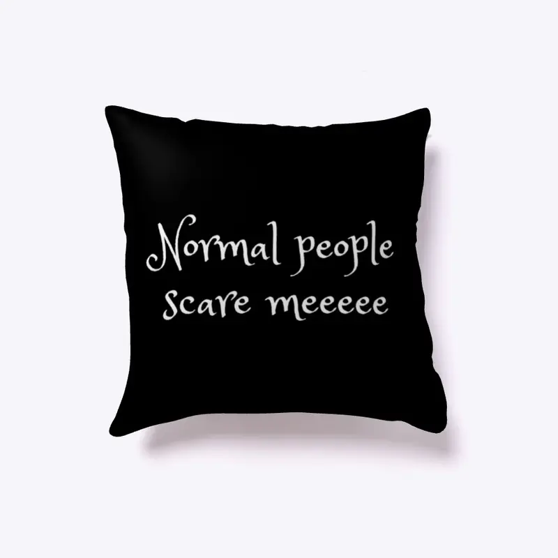 Normal people scare me